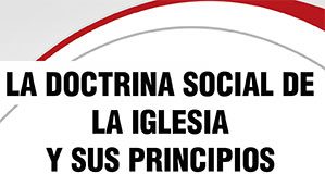 La Doctrina Social de la Iglesia y sus principios