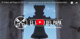 Video del Papa Enero 2017 – Los cristianos al servicio de la humanidad